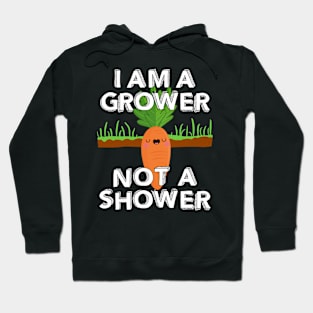 I Am A Grower Not A Shower Hoodie